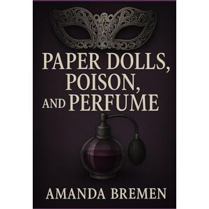 Bremen, Amanda Paper Dolls, Poison, and Perfume (Lace Veil Masquerades) Bremen, Amanda Paper Dolls, Poison, and Perfume (Lace Veil Masquerades)