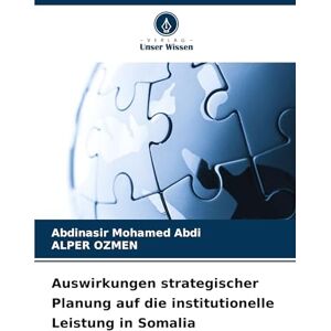 Abdi, Abdinasir Mohamed Auswirkungen strategischer Planung auf die institutionelle Leistung in Somalia Abdi, Abdinasir Mohamed Auswirkungen strategischer Planung auf die institutionelle Leistung in Somalia
