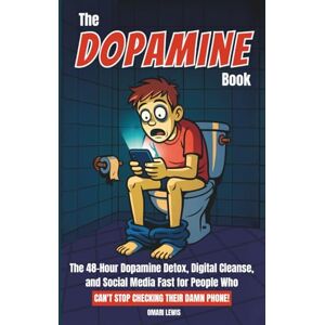 Lewis, Omari The Dopamine Book: The 48-Hour Dopamine Detox, Digital Cleanse, and Social Media Fast for People Who Can't Stop Checking Their Damn Phone Lewis, Omari The Dopamine Book: The 48-Hour Dopamine Detox, Digital Cleanse, and Social Media Fast for People Who Can't Stop Checking Their Damn Phone