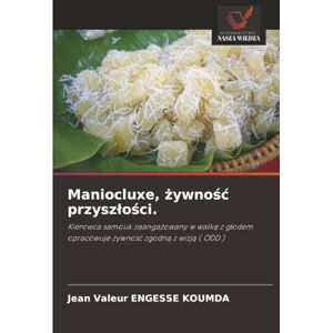 ENGESSE KOUMDA, Jean Valeur Maniocluxe, żywność przyszłości.: Kierowca samouk zaangażowany w walkę z głodem opracowuje żywność zgodną z wizją ( ODD ): Kierowca samouk ... ... opracowuje ¿ywno¿¿ zgodn¿ z wizj¿ ( ODD ) ENGESSE KOUMDA, Jean Valeur Maniocluxe, żywność przyszłości.: Kierowca samouk zaangażowany w walkę z głodem opracowuje żywność zgodną z wizją ( ODD ): Kierowca samouk ... ... opracowuje ¿ywno¿¿ zgodn¿ z wizj¿ ( ODD )