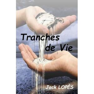 Jack LOPES, Jack Tranches de vie: ou le temps qui passe Jack LOPES, Jack Tranches de vie: ou le temps qui passe