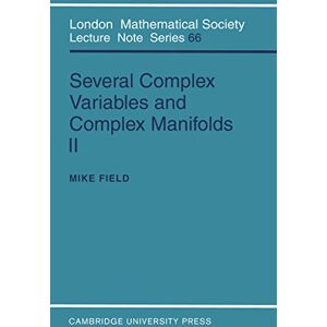 Cambridge University Press Several Complex Variables and Complex Manifolds II: In Two Parts (London Mathematical Society Lecture Note Series Book 66) Cambridge University Press Several Complex Variables and Complex Manifolds II: In Two Parts (London Mathematical Society Lecture Note Series Book 66)