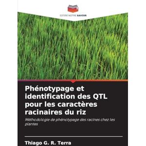 G R Terra, Thiago Phénotypage et identification des QTL pour les caractères racinaires du riz: Méthodologie de phénotypage des racines chez les plantes G R Terra, Thiago Phénotypage et identification des QTL pour les caractères racinaires du riz: Méthodologie de phénotypage des racines chez les plantes