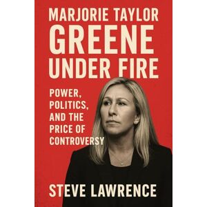 Lawrence, Steve Marjorie Taylor Greene Under Fire: Power, Politics, and the Price of Controversy Lawrence, Steve Marjorie Taylor Greene Under Fire: Power, Politics, and the Price of Controversy