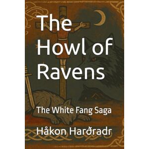 Harðradr, Håkon The Howl of Ravens: The White Fang Saga Harðradr, Håkon The Howl of Ravens: The White Fang Saga