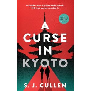 Cullen, S.J. A Curse in Kyoto: a Mystery-Thriller (Hunter and Higashi Book 1): The First Hunter & Higashi Mystery (The Hunter and Higashi Mysteries) Cullen, S.J. A Curse in Kyoto: a Mystery-Thriller (Hunter and Higashi Book 1): The First Hunter & Higashi Mystery (The Hunter and Higashi Mysteries)