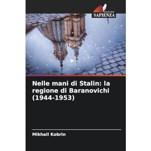 Kobrin, Mikhail Nelle mani di Stalin: la regione di Baranovichi (1944-1953) Kobrin, Mikhail Nelle mani di Stalin: la regione di Baranovichi (1944-1953)
