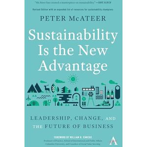 McAteer, Peter Sustainability Is the New Advantage: Leadership, Change, and the Future of Business: 1 (Anthem Environment and Sustainability Initiative, 1) McAteer, Peter Sustainability Is the New Advantage: Leadership, Change, and the Future of Business: 1 (Anthem Environment and Sustainability Initiative, 1)