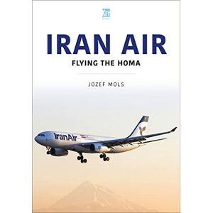 Mols, Josef Iran Air: Flying the Homa (Airlines Series) Mols, Josef Iran Air: Flying the Homa (Airlines Series)