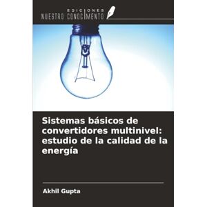Gupta, Akhil Sistemas básicos de convertidores multinivel: estudio de la calidad de la energía Gupta, Akhil Sistemas básicos de convertidores multinivel: estudio de la calidad de la energía