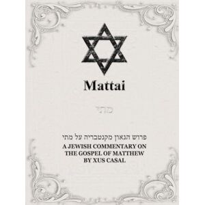 Casal, Xus Mattai : A Jewish commentary on the gospel of Matthew Casal, Xus Mattai : A Jewish commentary on the gospel of Matthew