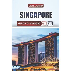 Gibson SINGAPORE GUIDA DI VIAGGIO 2026: Esplora le principali attrazioni, le gemme nascoste, il cibo locale, gli itinerari e le esperienze culturali per i visitatori alle prime armi Gibson SINGAPORE GUIDA DI VIAGGIO 2026: Esplora le principali attrazioni, le gemme nascoste, il cibo locale, gli itinerari e le esperienze culturali per i visitatori alle prime armi
