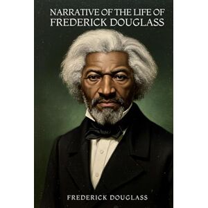 DOUGLASS, FREDERICK NARRATIVE OF THE LIFE OF FREDERICK DOUGLASS DOUGLASS, FREDERICK NARRATIVE OF THE LIFE OF FREDERICK DOUGLASS
