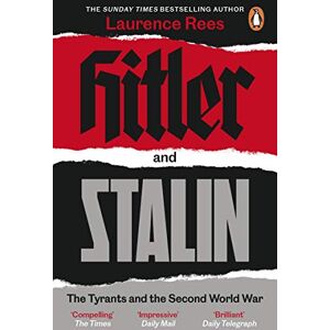 Rees, Laurence Hitler and Stalin: The Tyrants and the Second World War Rees, Laurence Hitler and Stalin: The Tyrants and the Second World War