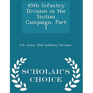 Philosophy 45th Infantry Division in the Sicilian Campaign, Part 1 Scholar's Choice Edition Philosophy 45th Infantry Division in the Sicilian Campaign, Part 1 Scholar's Choice Edition