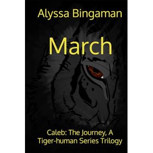 Bingaman, Alyssa March: Caleb: The Journey, A Tiger-human Series Trilogy Bingaman, Alyssa March: Caleb: The Journey, A Tiger-human Series Trilogy