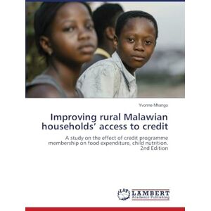 Mhango, Yvonne Improving rural Malawian households' access to credit: A study on the effect of credit programme membership on food expenditure, child nutrition. 2nd Edition Mhango, Yvonne Improving rural Malawian households' access to credit: A study on the effect of credit programme membership on food expenditure, child nutrition. 2nd Edition