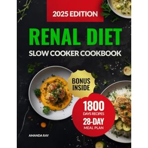 Ray, Amanda Renal Diet Slow Cooker Cookbook: The Ultimate Guide with 1800 Days of Delicious Low-Sodium, Low-Potassium & Low-Phosphorus Recipes to Support Kidney ... (Quick & Easy, Healthy Diet Recipes Books) Ray, Amanda Renal Diet Slow Cooker Cookbook: The Ultimate Guide with 1800 Days of Delicious Low-Sodium, Low-Potassium & Low-Phosphorus Recipes to Support Kidney ... (Quick & Easy, Healthy Diet Recipes Books)