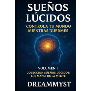 Myst, Dream Colección Sueños Lúcidos: Los mapas de la mente: Volumen I Sueños lúcidos: controla tu mundo mientras duermes Myst, Dream Colección Sueños Lúcidos: Los mapas de la mente: Volumen I Sueños lúcidos: controla tu mundo mientras duermes