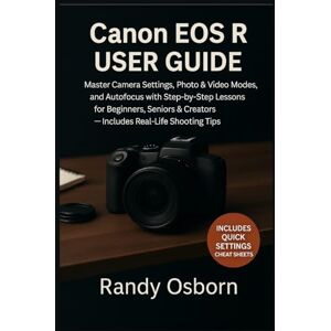 Osborn, Randy Canon EOS R User Guide: Master Camera Settings, Photo & Video Modes, and Autofocus with Step-by-Step Lessons for Beginners, Seniors & Creators — Includes Real-Life Shooting Tips Osborn, Randy Canon EOS R User Guide: Master Camera Settings, Photo & Video Modes, and Autofocus with Step-by-Step Lessons for Beginners, Seniors & Creators — Includes Real-Life Shooting Tips