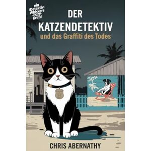 Abernathy, Chris Der Katzendetektiv und das Graffiti des Todes (Die Detektiv-Whiskers-Cozy-Krimi-Reihe) Abernathy, Chris Der Katzendetektiv und das Graffiti des Todes (Die Detektiv-Whiskers-Cozy-Krimi-Reihe)