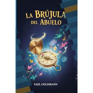 Goldmann, Yael La Brújula del Abuelo: Mirando al Sur Goldmann, Yael La Brújula del Abuelo: Mirando al Sur