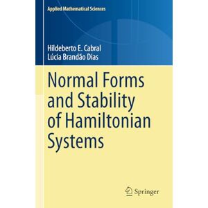 Cabral, Hildeberto E. Normal Forms and Stability of Hamiltonian Systems: 218 (Applied Mathematical Sciences, 218) Cabral, Hildeberto E. Normal Forms and Stability of Hamiltonian Systems: 218 (Applied Mathematical Sciences, 218)