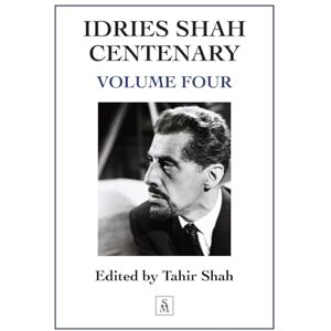 Shah, Tahir Idries Shah Centenary: Volume Four Shah, Tahir Idries Shah Centenary: Volume Four