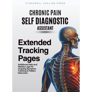 Tourangeau, Mary The Chronic Pain Self Diagnostic Assistant: Extended Tracking Pages: Additional Daily and Weekly Logs for Ongoing Symptom Tracking & Pattern Discovery Tourangeau, Mary The Chronic Pain Self Diagnostic Assistant: Extended Tracking Pages: Additional Daily and Weekly Logs for Ongoing Symptom Tracking & Pattern Discovery