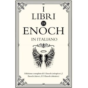 Enoch I libri di in italiano: Edizione completa di 1 (etiopico),2 (slavo), E 3 (ebraico) Enoch I libri di in italiano: Edizione completa di 1 (etiopico),2 (slavo), E 3 (ebraico)