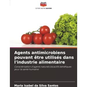 Silva Agents antimicrobiens pouvant être utilisés dans l'industrie alimentaire: Caractérisation d'agents naturels bioactifs bénéfiques pour la santé humaine Silva Agents antimicrobiens pouvant être utilisés dans l'industrie alimentaire: Caractérisation d'agents naturels bioactifs bénéfiques pour la santé humaine