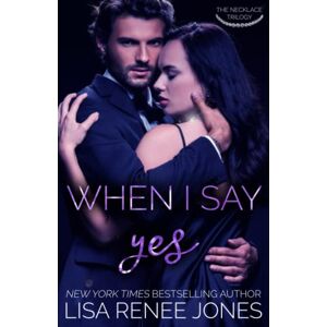 Jones, Lisa Renee When I Say Yes Jones, Lisa Renee When I Say Yes