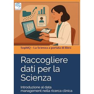 SophIQ Raccogliere dati per la scienza: Introduzione al data management nella ricerca clinica ( – La Scienza a portata di libro) SophIQ Raccogliere dati per la scienza: Introduzione al data management nella ricerca clinica ( – La Scienza a portata di libro)