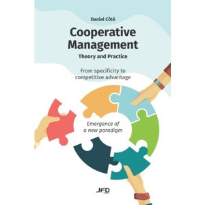 Côté, Daniel Cooperative management : theory and practice: From specificity to competitive advantage. Emergence of a new paradigm Côté, Daniel Cooperative management : theory and practice: From specificity to competitive advantage. Emergence of a new paradigm