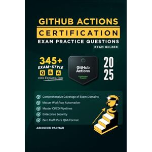 Parmar, Abhishek GH-200 GitHub Actions Certification Exam Practice Questions: 345+ Exam-Style Q&A with Explanations Master Workflow Automation, CI/CD Pipelines & Enterprise Security (GitHub Certifications Exams) Parmar, Abhishek GH-200 GitHub Actions Certification Exam Practice Questions: 345+ Exam-Style Q&A with Explanations Master Workflow Automation, CI/CD Pipelines & Enterprise Security (GitHub Certifications Exams)