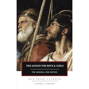 Church, Alfred J. The Aeneid for Boys and Girls (Ibis Press Publishers) Church, Alfred J. The Aeneid for Boys and Girls (Ibis Press Publishers)