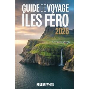 White, Reuben GUIDE DE VOYAGE DES ÎLES FÉRO 2026: Un guide moderne et pertinent pour découvrir des trésors cachés, la culture, les itinéraires, les paysages sauvages, la vie locale et des faits surprenants. White, Reuben GUIDE DE VOYAGE DES ÎLES FÉRO 2026: Un guide moderne et pertinent pour découvrir des trésors cachés, la culture, les itinéraires, les paysages sauvages, la vie locale et des faits surprenants.