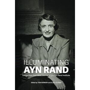 Bowden, Tom Illuminating Ayn Rand: Essays from New Ideal, Journal of the Ayn Rand Institute Bowden, Tom Illuminating Ayn Rand: Essays from New Ideal, Journal of the Ayn Rand Institute