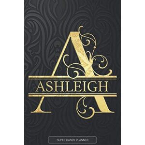 Planners, Jennie's Ashleigh: Ashleigh Name Planner, Calendar, Notebook,Journal, Golden Letter Design With The Name Ashleigh Planners, Jennie's Ashleigh: Ashleigh Name Planner, Calendar, Notebook,Journal, Golden Letter Design With The Name Ashleigh