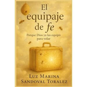 Marina El equipaje de la fé: Porque Dios ya las equipó para volar Marina El equipaje de la fé: Porque Dios ya las equipó para volar