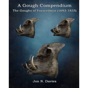 Davies, Jon N. A Gough Compendium: The Goughs of Ynyscedwyn (1693-1835) (Infinity Wanderers) Davies, Jon N. A Gough Compendium: The Goughs of Ynyscedwyn (1693-1835) (Infinity Wanderers)