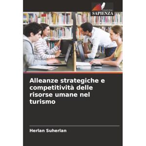 Suherlan, Herlan Alleanze strategiche e competitività delle risorse umane nel turismo Suherlan, Herlan Alleanze strategiche e competitività delle risorse umane nel turismo