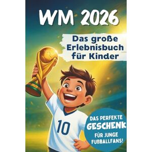 Keller, Jonas WM 2026 Erlebnisbuch für Kinder Das Mitmach-Fußballbuch mit Rätseln, Stars & Rekorden Erlebe die Fußball-WM 2026 hautnah, fieber mit & halte deine eigenen WM-Momente fest! Keller, Jonas WM 2026 Erlebnisbuch für Kinder Das Mitmach-Fußballbuch mit Rätseln, Stars & Rekorden Erlebe die Fußball-WM 2026 hautnah, fieber mit & halte deine eigenen WM-Momente fest!