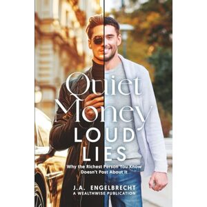Engelbrecht, JA Quiet Money, Loud Lies: Why the Richest Person You Know Doesn’t Post About It (Wealth hacks: Unlocking Hidden Opportunities) Engelbrecht, JA Quiet Money, Loud Lies: Why the Richest Person You Know Doesn’t Post About It (Wealth hacks: Unlocking Hidden Opportunities)