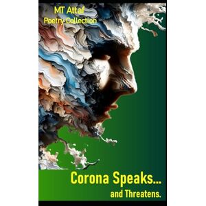 Attaf, MT Corona Speaks... and Threatens: An Inner Journey Through Dread and Revelation Attaf, MT Corona Speaks... and Threatens: An Inner Journey Through Dread and Revelation