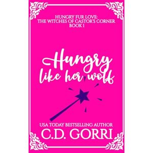 Gorri, C.D. Hungry Like Her Wolf: A Curvy Witch Meets Growly Wolf Shifter Fated Mates Romance (Hungry Fur Love) Gorri, C.D. Hungry Like Her Wolf: A Curvy Witch Meets Growly Wolf Shifter Fated Mates Romance (Hungry Fur Love)