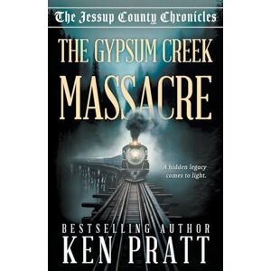 Pratt, Ken The Gypsum Creek Massacre: A Christian Western Historical Mystery Novel: 1 (The Jessup County Chronicles) Pratt, Ken The Gypsum Creek Massacre: A Christian Western Historical Mystery Novel: 1 (The Jessup County Chronicles)