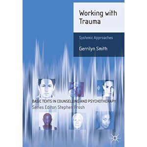 Smith, Gerrilyn Working with Trauma: Systemic Approaches: 13 (Basic Texts in Counselling and Psychotherapy) Smith, Gerrilyn Working with Trauma: Systemic Approaches: 13 (Basic Texts in Counselling and Psychotherapy)