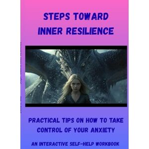 L. Mar, Elena Steps Toward Inner Resilience: practical tips on how to take control of your anxiety L. Mar, Elena Steps Toward Inner Resilience: practical tips on how to take control of your anxiety