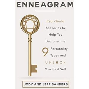 Sanders, Jody and Jeff Enneagram: Real-World Scenarios to Help You Decipher the 9 Personality Types and Unlock Your Best Self Sanders, Jody and Jeff Enneagram: Real-World Scenarios to Help You Decipher the 9 Personality Types and Unlock Your Best Self